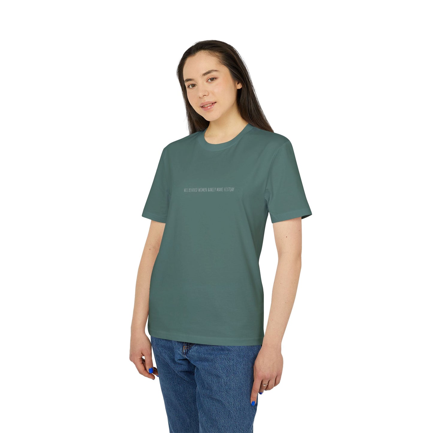 Well Behaved Women Rarely Make History T-Shirt
