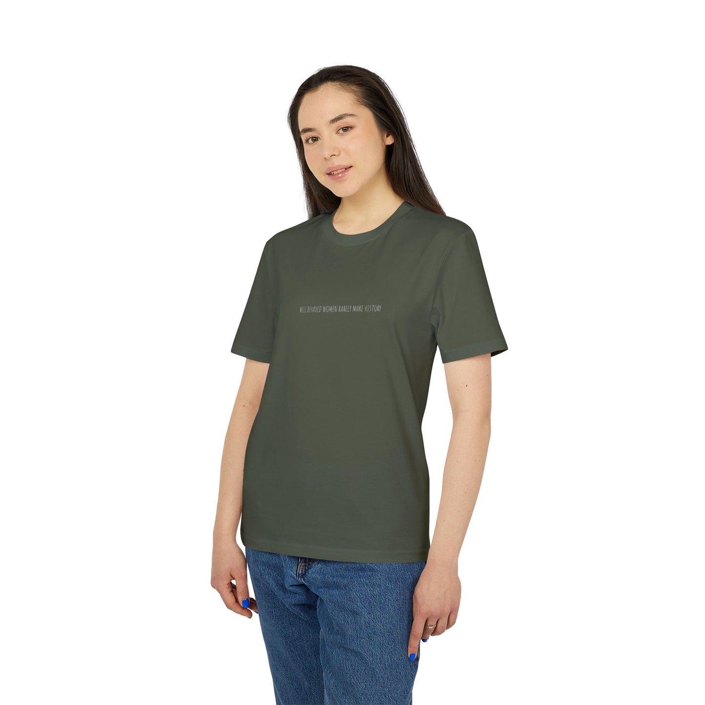 Well Behaved Women Rarely Make History T-Shirt