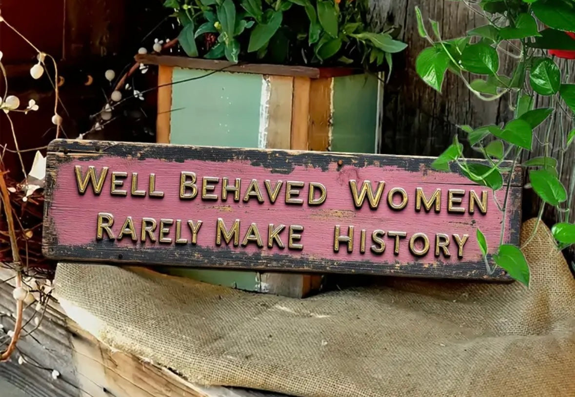 Well behaved women’s sign