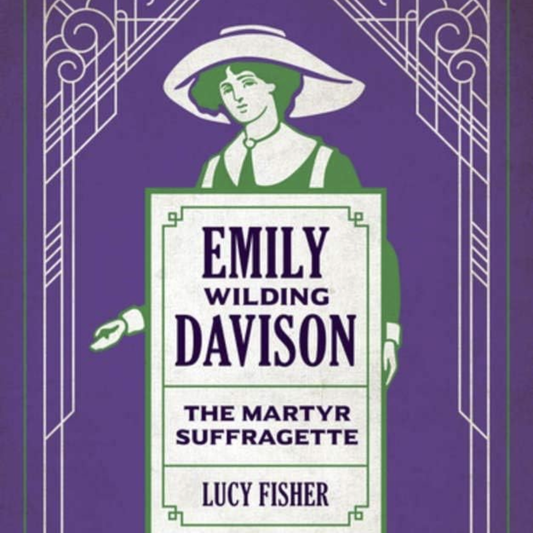 Emily Wilding Davison The Martyr Suffragette